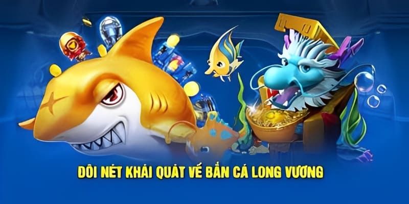 Giới thiệu bắn cá Long Vương tại nhà cái 789F